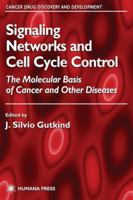 Signaling Networks and Cell Cycle Control : The Molecular Basis of Cancer and Other Diseases (Cancer Drug Discovery and Development, 5) (Cancer Drug Discovery and Development)