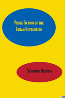 Prose Fiction of the Cuban Revolution (Latin American monographs ; no. 37) 0292763824 Book Cover