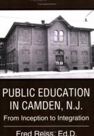 Public Education in Camden, N.J.: From Inception to Integration 0595351492 Book Cover