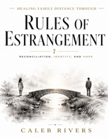 Healing Family Distance Through Rules of Estrangement: Reconciliation, Identity, and Hope (Revealed in Joshua Coleman's amazing teachings). B0H6W564CP Book Cover