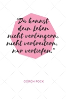 Du kannst dein Leben nicht verl�ngern, nicht verbreitern, nur vertiefen. Gorch Fock: Das 120 Seiten linierte Notizbuch ca. A5 Format. Das perfekte Geschenk f�r alle, die gerne Zitate haben. 1080943218 Book Cover