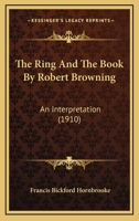 The Ring and the Book by Robert Browning: An Interpretation 1358370818 Book Cover