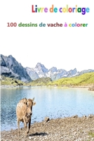 Livre de coloriage 100 dessins de vache à colorer: un bon livre de taille 6 x 9 pouces pour passe-temps, amusement, divertissement et colorisation de ... adulte, homme et femme (French Edition) B08KHGGYF2 Book Cover