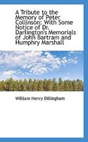 A Tribute to the Memory of Peter Collinson: With Some Notice of Dr. Darlington's Memorials of John B 9354504256 Book Cover