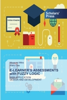 E-LEARNER’S ASSESSMENTS with FUZZY LOGIC: WEB APPLICATION DESIGN AND DEVELOPMENT 6138919998 Book Cover