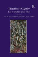 Victorian Vulgarity: Taste in Verbal and Visual Culture 1138250945 Book Cover