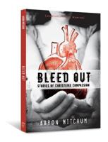 Bleed Out: Stories of Christlike Compassion 0834150336 Book Cover