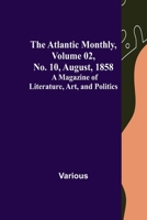 The Atlantic Monthly, Volume 02, No. 10, August, 1858; A Magazine of Literature, Art, and Politics 9356018081 Book Cover