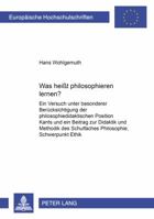 Was Heißt Philosophieren Lernen?: Ein Versuch Unter Besonderer Beruecksichtigung Der Philosophiedidaktischen Position Kants Und Ein Beitrag Zur Didakt 3631356390 Book Cover
