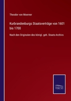 Kurbrandenburgs Staatsvertr�ge Von 1601 Bis 1700. 1018761357 Book Cover