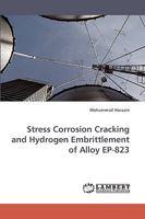 Stress Corrosion Cracking and Hydrogen Embrittlement of Alloy EP-823 3838360168 Book Cover