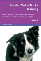 Border Collie Tricks Training Border Collie Tricks & Games Training Tracker & Workbook. Includes: Border Collie Multi-Level Tricks, Games & Agility. Part 3 1395863911 Book Cover