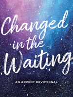Changed in the Waiting: An Advent Devotional 0834142554 Book Cover