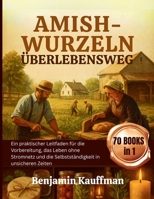 AMISH-WURZELN ÜBERLEBENSWEG: Ein praktischer Leitfaden für die Vorbereitung, das Leben ohne Stromnetz und die Selbstständigkeit in unsicheren Zeiten (German Edition) B0FXPR5FDG Book Cover