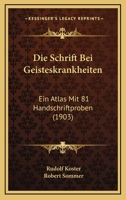 Die Schrift Bei Geisteskrankheiten: Ein Atlas Mit 81 Handschriftproben (1903) 1161125469 Book Cover