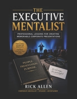 The Executive Mentalist: Professional Lessons for Creating Memorable Corporate Presentations B0HCMCCXXP Book Cover