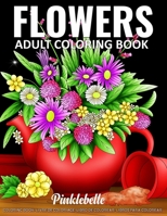 Flowers: An Adult Coloring Book Featuring Beautiful Flowers Designs | A Mindful Floral Coloring Book for Adult Relaxation B08DSYRZKZ Book Cover