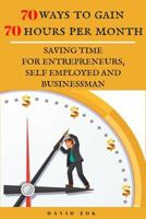 70 ways to gain 70 hours per month: Saving time for entrepeneurs, self employed and businessman 1718001398 Book Cover