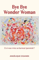 Bye Bye Wonder Woman (French Edition) B0FDWBNN3H Book Cover