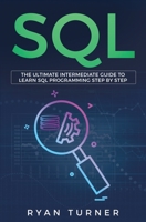 SQL: The Ultimate Intermediate Guide to Learn SQL Programming Step by Step 1647710146 Book Cover