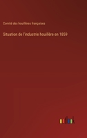 Situation de l'industrie houillère en 1859 (French Edition) 3385001897 Book Cover
