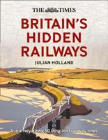 The Times Britain’s Hidden Railways: A journey along 50 long-lost railway lines 0008249091 Book Cover