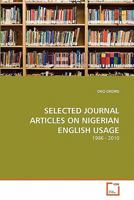 SELECTED JOURNAL ARTICLES ON NIGERIAN ENGLISH USAGE: 1986 - 2010 3639342666 Book Cover