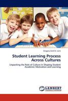 Student Learning Process Across Cultures: Unpacking the Role of Culture in Shaping Student Academic Motivation and Learning 3848406039 Book Cover