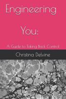 Engineering You: A Guide To Taking Back Control 179412683X Book Cover