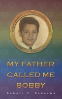 My Father Called Me Bobby 1647505364 Book Cover