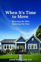 When It's Time to Move : Assessing the Why, Exploring the How 1734470194 Book Cover