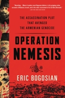 Operation Nemesis: The Assassination Plot that Avenged the Armenian Genocide 0316292109 Book Cover