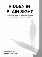 Hidden in Plain Sight: A Practical Guide to Managing Invisible Disability in the Workplace B0GR8JYC12 Book Cover