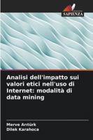 Analisi dell'impatto sui valori etici nell'uso di Internet: modalità di data mining 6209311288 Book Cover