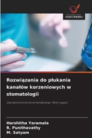 Rozwiazania do plukania kanalów korzeniowych w stomatologii: Usprawnienie leczenia kanalowego: Rola irygacji (Polish Edition) 6208661080 Book Cover