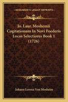 Jo. Laur. Moshemii Cogitationum In Novi Foederis Locos Selectiores Book 1 (1726) 1166987213 Book Cover