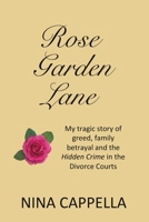 Rose Garden Lane: My Tragic Story of Greed, Family Betrayal and the Hidden Crime in the Divorce Courts 1973661810 Book Cover