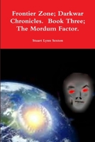 Frontier Zone; Darkwar Chronicles. Book Three; The Mordum Factor. 1312812591 Book Cover