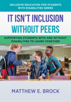 It Isn't Inclusion Without Peers: Supporting Students With and Without Disabilities to Learn Together 1324030755 Book Cover