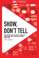 Show, Don't Tell: How Lawyers Can Use Video to Stand Out and Revolutionize Their Firms 163905524X Book Cover