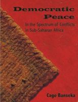 Democratic Peace: In the Spectrum of Conflicts in Sub-Saharan Africa 1581122519 Book Cover