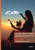 Ma fille Marie: sa lutte interminable pour vivre (French Edition) 2414811021 Book Cover