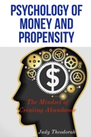 Psychology of money and propensity: The mindset of creating abundance B0CQ5JKSDD Book Cover