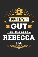 Alles wird gut denn jetzt ist Rebecca da: Notizbuch gepunktet DIN A5 - 120 Seiten f�r Notizen, Zeichnungen, Formeln Organizer Schreibheft Planer Tagebuch 1695769902 Book Cover