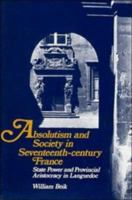Absolutism and Society in Seventeenth-Century France: State Power and Provincial Aristocracy in Languedoc (Cambridge Studies in Early Modern History) 0521367824 Book Cover