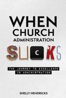 When Church Administration Sucks: The Journey to Excellence in Administration 172510069X Book Cover