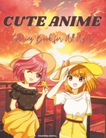 Cute Anime Coloring Book For All Ages: Explore the World of Anime and Manga Coloring Book for Stress Relief B0CTXRM722 Book Cover