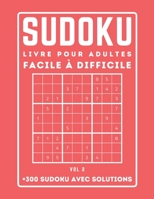 300 SUDOKU LIVRE POUR ADULTES Facile à Difficile Avec Solutions: Sudoku avec des solutions | Niveau : facile - moyen - difficile | +300 Grilles - VOL 2 B092L6Z13P Book Cover