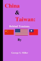 China & Taiwan:: Behind tensions by George S. Miller B0B8BPLPGQ Book Cover