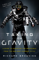 Taking on Gravity: A Guide to Inventing the Impossible from the Man Who Learned to Fly 1787630897 Book Cover